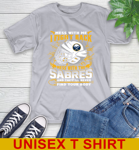 NHL Hockey Buffalo Sabres Mess With Me I Fight Back Mess With My Team And They'll Never Find Your Body Shirt T-Shirt 5