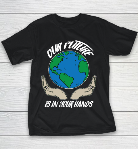Our Future Is In Your Hands  Save The Earth  Earth Day  Social Justice Climate Change Youth T-Shirt