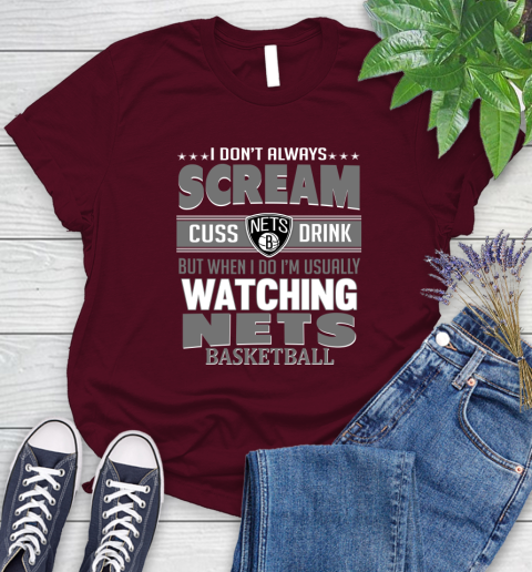Brooklyn Nets NBA Basketball I Scream Cuss Drink When I'm Watching My Team Women's T-Shirt 7