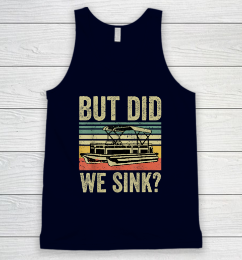 Boat Captain Shirt But Did We Sink Funny Pontoon Boating Tank Top 2