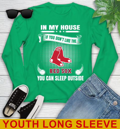 Boston Red Sox MLB Baseball In My House If You Don't Like The Red Sox You Can Sleep Outside Shirt Youth Long Sleeve 7