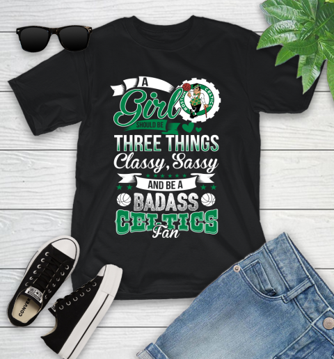 Boston Celtics NBA A Girl Should Be Three Things Classy Sassy And A Be Badass Fan Youth T-Shirt