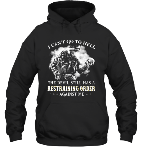 I Can'T Go To Hell The Devil Still Has A Restraining Order Against Me Hoodie