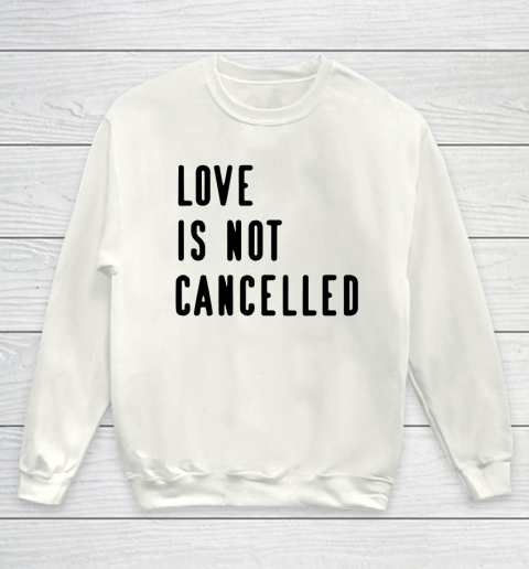 Love is Not Cancelled Qoute Youth Sweatshirt