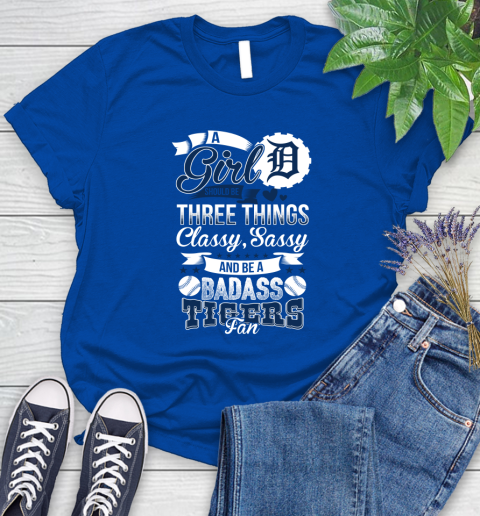 Detroit Tigers MLB Baseball A Girl Should Be Three Things Classy Sassy And A Be Badass Fan Women's T-Shirt 12