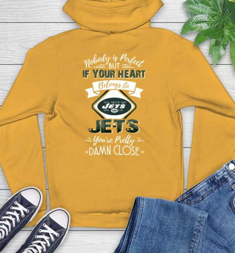 NFL Football New York Jets Nobody Is Perfect But If Your Heart Belongs To Jets You're Pretty Damn Close Shirt Hoodie 2