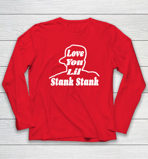 Love You Lil Stank Stank Seanfogelson513 That One Mailman Long Sleeve T-Shirt - Image 7