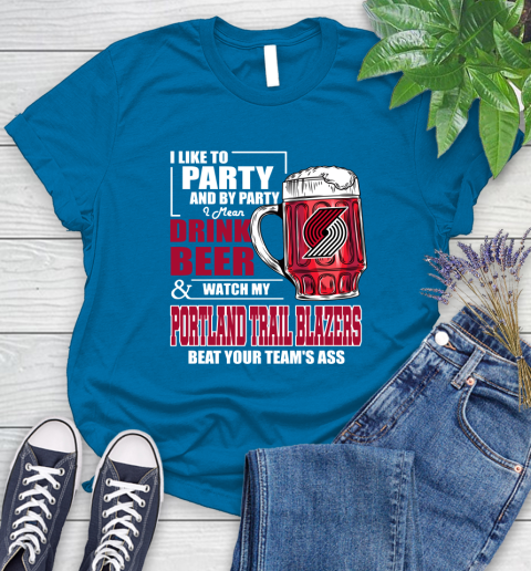NBA Drink Beer and Watch My Portland Trail Blazers Beat Your Team's Ass Basketball Women's T-Shirt 10