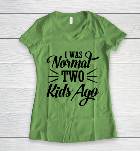 I was normal two kids ago Mother's Day Gift Women's V-Neck T-Shirt 5