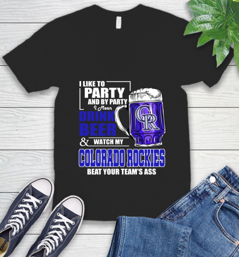 MLB I Like To Party And By Party I Mean Drink Beer And Watch My Colorado Rockies Beat Your Team's Ass Baseball V-Neck T-Shirt