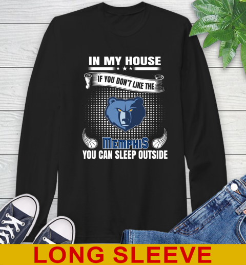 Memphis Grizzlies NBA Basketball In My House If You Don't Like The Memphis You Can Sleep Outside Shirt Long Sleeve T-Shirt