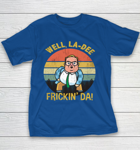 Matt Foley Shirt Well, La Dee Frickin Da Youth T-Shirt 6