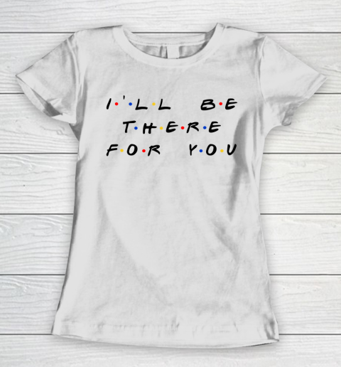 Matthew Perry t shirt I'll Be There For You Funny Women's T-Shirt