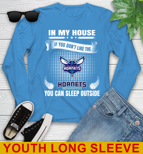 Charlotte Hornets NBA Basketball In My House If You Don't Like The Hornets You Can Sleep Outside Shirt Youth Long Sleeve 8