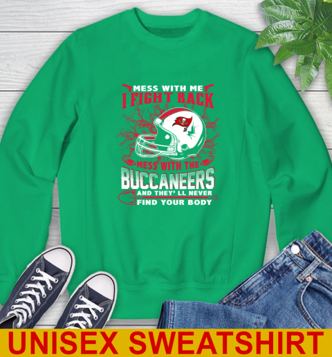 NFL Football Tampa Bay Buccaneers Mess With Me I Fight Back Mess With My Team And They'll Never Find Your Body Shirt Sweatshirt 8