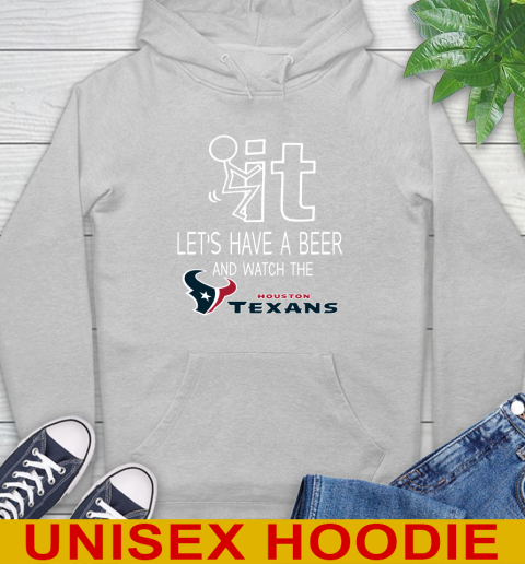 Houston Texans Football NFL Let's Have A Beer And Watch Your Team Sports Hoodie 6