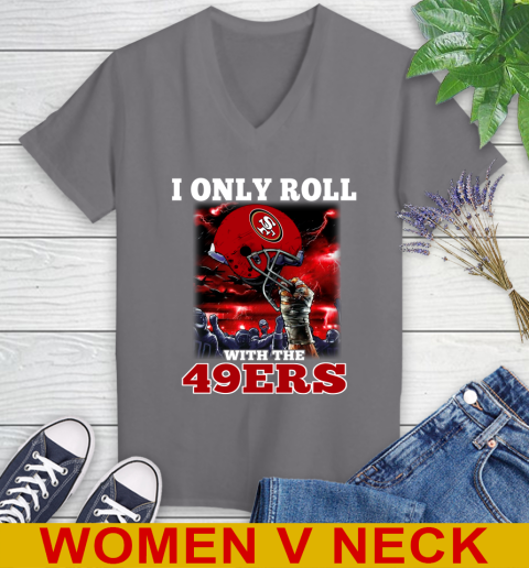 San Francisco 49ers NFL Football I Only Roll With My Team Sports Women's V-Neck T-Shirt 11