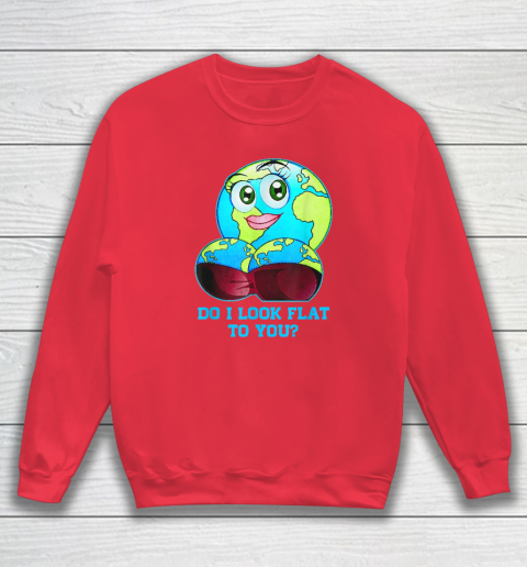 Do I Look Flat To You Earth Day Mother Day Sweatshirt 6