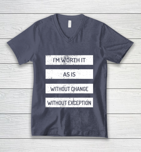I m Worth It As Is Without Change Without Exception V-Neck T-Shirt 7
