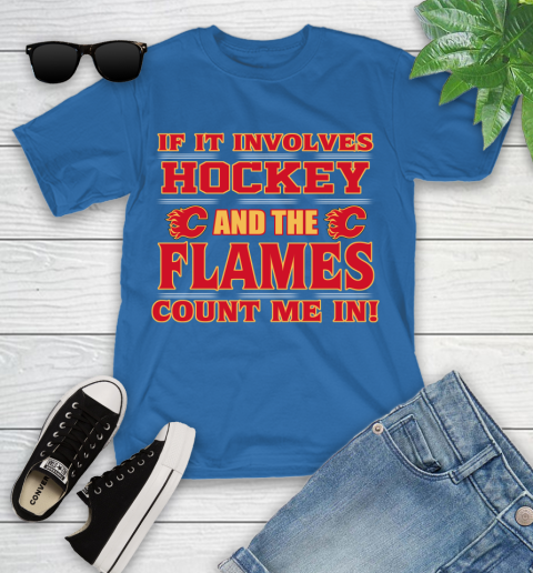 NHL If It Involves Hockey And The Calgary Flames Count Me In Sports Youth T-Shirt 9