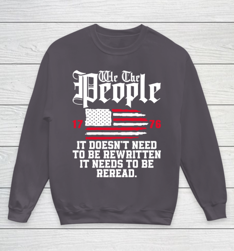 We The People It Doesn't Need To Be Rewritten It Needs To Be Reread , Celebrate 4th Of July Youth Sweatshirt 5