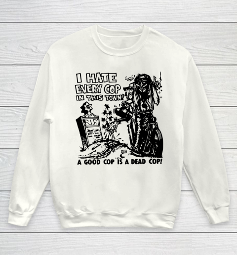 I Hate Every Cop In This Town Youth Sweatshirt