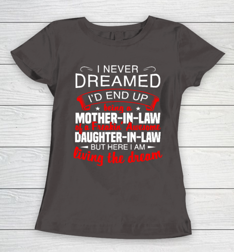 I Never Dreamed I'd End Up Being A Mother In Law Of Daughter In Law Women's T-Shirt 7