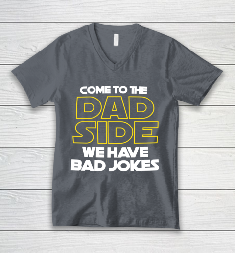 Come To The Dad Side We Have Bad Jokes Funny Star Wars Dad Jokes V-Neck T-Shirt 4