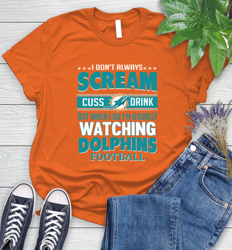 Miami Dolphins NFL Football I Scream Cuss Drink When I'm Watching My Team Women's T-Shirt 3