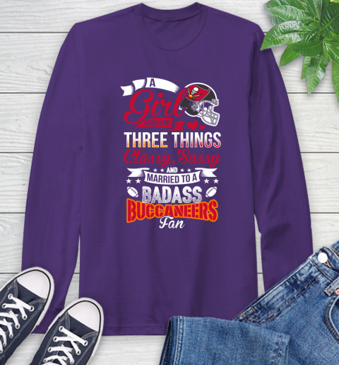 Tampa Bay Buccaneers NFL Football A Girl Should Be Three Things Classy Sassy And A Be Badass Fan Long Sleeve T-Shirt 5