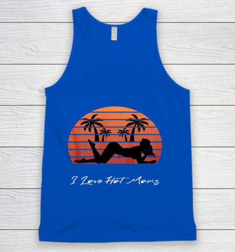 I Love Hot Moms Shirt MILF Cougar TShirt Beach Tank Top 4