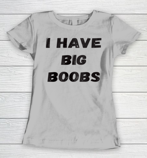 Funny White Lie Quotes I Have Big Boobs Women's T-Shirt 3