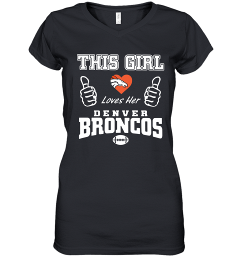 This Girl Loves Her Denver Broncos Women's V-Neck T-Shirt