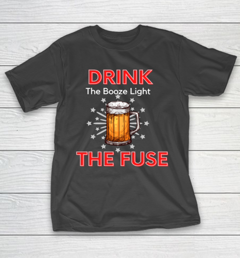 Beer Lover Funny Shirt Drink The Booze Light The Fuse Beer T-Shirt