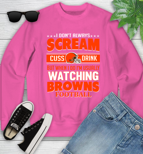 Cleveland Browns NFL Football I Scream Cuss Drink When I'm Watching My Team Youth Sweatshirt 6