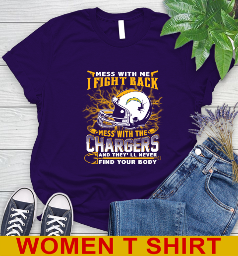 NFL Football San Diego Chargers Mess With Me I Fight Back Mess With My Team And They'll Never Find Your Body Shirt Women's T-Shirt 4