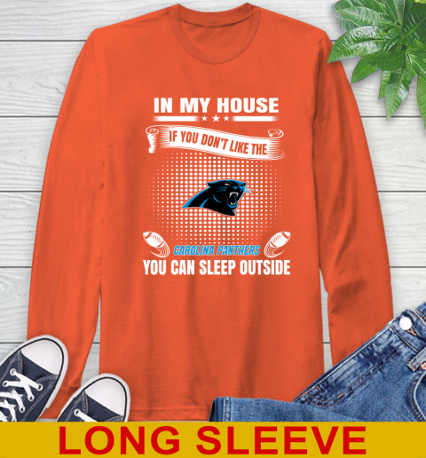 Carolina Panthers NFL Football In My House If You Don't Like The Panthers You Can Sleep Outside Shirt Long Sleeve T-Shirt 4
