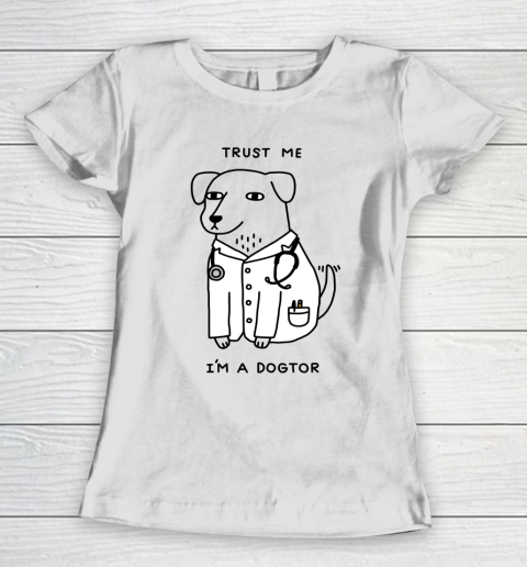 Trust Me I'm Dogtor Funny Dog Shirt Women's T-Shirt