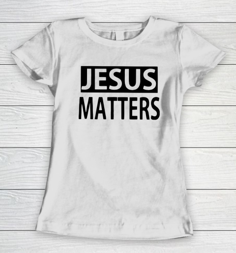 JESUS MATTERS Women's T-Shirt