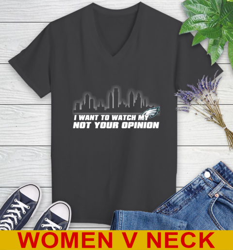 Philadelphia Eagles NFL I Want To Watch My Team Not Your Opinion Women's V-Neck T-Shirt 8