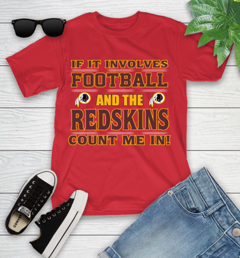 NFL If It Involves Football And The Washington Redskins Count Me In Sports Youth T-Shirt 10