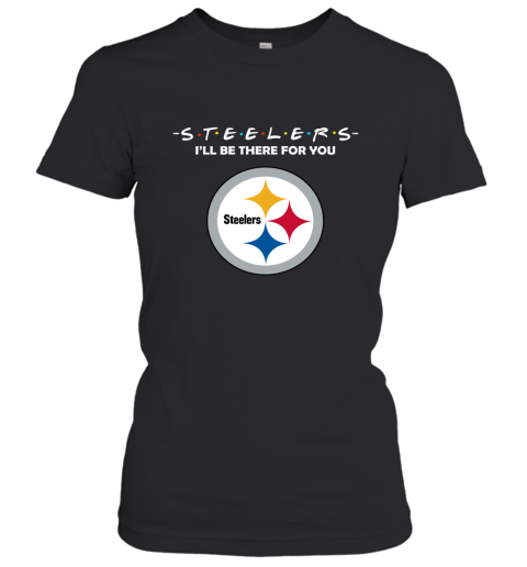 I'll Be There For You Pittsburg Steelers Friends Movie NFL Women's T-Shirt