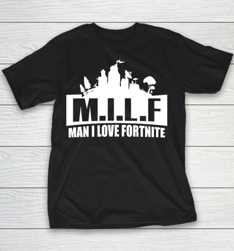Man I Love Fortnite MILF funny Youth T-Shirt