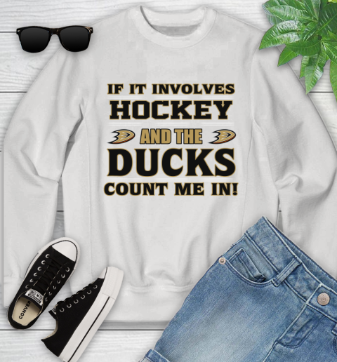 NHL If It Involves Hockey And The Anaheim Ducks Count Me In Sports Youth Sweatshirt