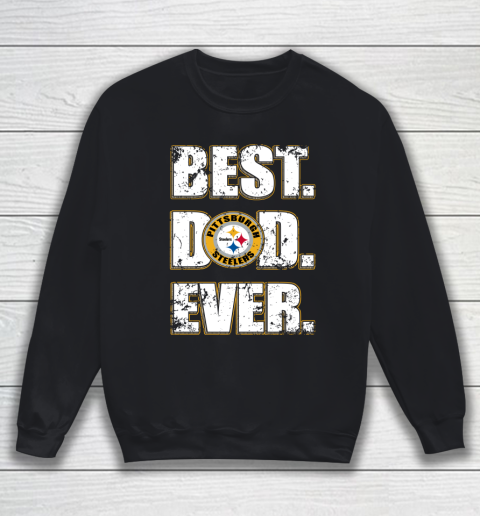 NFL Pittsburgh Steelers Football Best Dad Ever Family Shirt (1) Sweatshirt