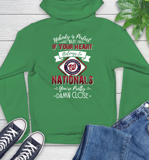MLB Baseball Washington Nationals Nobody Is Perfect But If Your Heart Belongs To Nationals You're Pretty Damn Close Shirt Hoodie 9