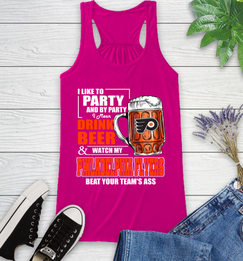 NHL I Like To Party And By Party I Mean Drink Beer And Watch My Philadelphia Flyers Beat Your Team's Ass Hockey Racerback Tank 7