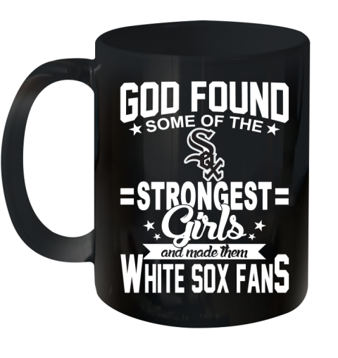 Chicago White Sox MLB Baseball God Found Some Of The Strongest Girls Adoring Fans Ceramic Mug 11oz