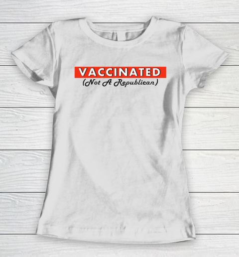 Vaccinated Not A Republican Women's T-Shirt