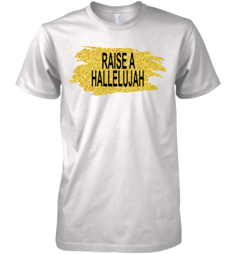 Raise A Hallelujah Premium Men's T-Shirt
